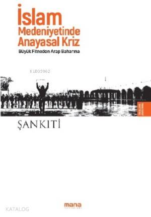 İslam Medeniyetinde Anayasal Kriz; Büyük Fitneden Arap Baharına | M. b