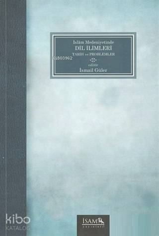 İslam Medeniyetinde Dil İlimleri Tarih ve Problemler | İsmail Güler | 