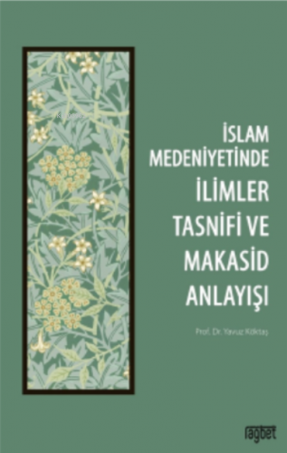 İslam Medeniyetinde İlimler Tasnifi ve Makasid Anlayışı | Yavuz Köktaş