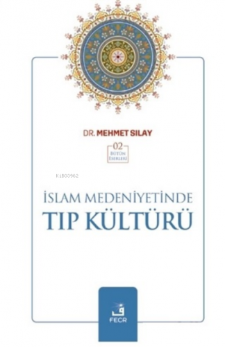 İslam Medeniyetinde Tıp Kültürü | Mehmet Sılay | Fecr Yayınları