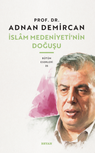 İslam Medeniyeti'nin Doğuşu | Adnan Demircan | Beyan Yayınları