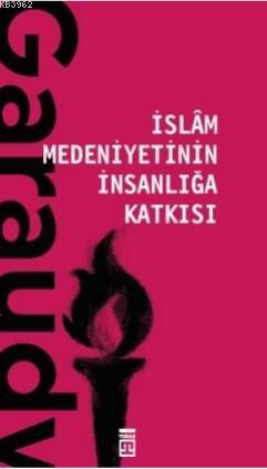 İslam Medeniyetinin İnsanlığa Katkısı | Roger Garaudy | Timaş Yayınlar