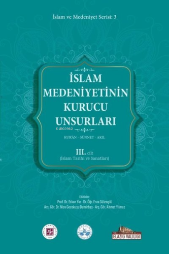 İslam Medeniyetinin Kurucu Unsurları 3. Cilt - Kur'an - Sünnet - Akıl 