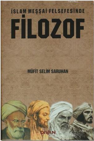 İslam Meşşai Felsefesinde Filozof | Müfit Selim Saruhan | Divan Kitap