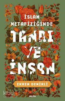 İslam Metafiziğinde Tanrı ve İnsan | Ekrem Demirli | Alfa Basım Yayım 