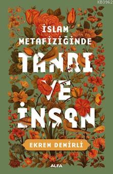 İslam Metafiziğinde Tanrı ve İnsan | Ekrem Demirli | Alfa Basım Yayım 