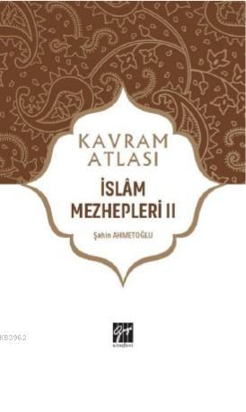 İslâm Mezhepleri II | Şahin Ahmetoğlu | Gazi Kitabevi