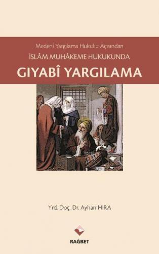 İslam Muhakeme Hukukunda Gıyabi Yargılama | Ayhan Hira | Rağbet Yayınl