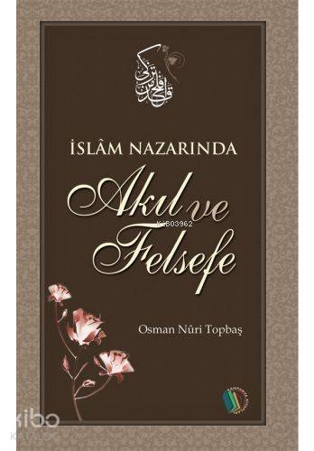 İslam Nazarında Akıl ve Felsefe | Osman Nuri Topbaş | Erkam Yayınları 