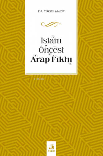 İslam Öncesi Arap Fıkhı | Yüksel Macit | Fecr Yayınları