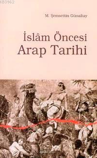 İslâm Öncesi Arap Tarihi | Mehmet Şemseddin Günaltay | Ankara Okulu Ya