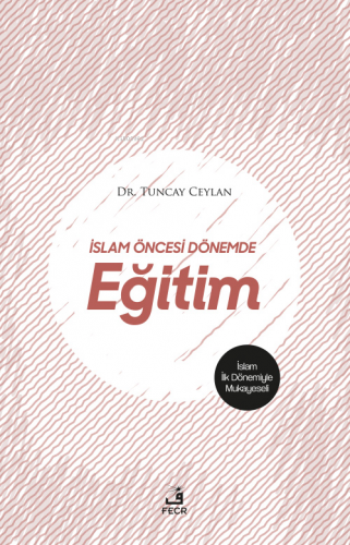 İslam Öncesi Dönemde Eğitim | Tuncay Ceylan | Fecr Yayınları