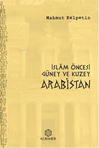 İslam Öncesi Güney ve Kuzey Arabistan | Mahmut Kelpetin | Kuramer Yayı