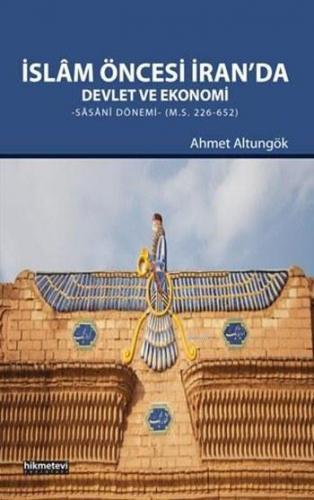 İslâm Öncesi İran'da Devlet ve Ekonomi; Sâsânî Dönemi | Ahmet Altungök