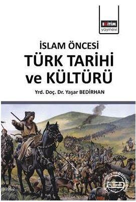 İslam Öncesi Türk Tarihi ve Kültürü | Yaşar Bedirhan | Eğitim Yayınevi