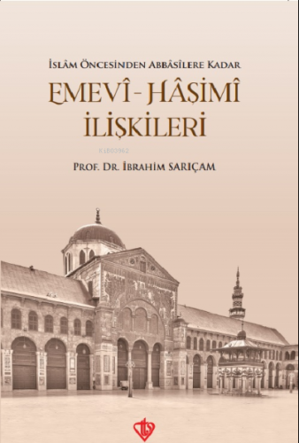 İslam Öncesinden Abbasilere Kadar Emevi Haşimi İlişkileri | İbrahim Sa