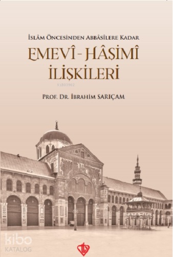 İslam Öncesinden Abbasilere Kadar Emevi Haşimi İlişkileri | İbrahim Sa