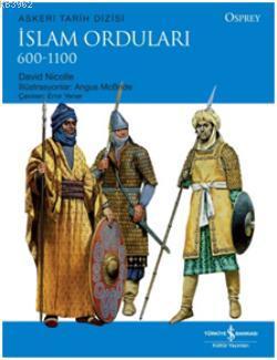 İslam Orduları 600 - 1100 | David Nicolle | Türkiye İş Bankası Kültür 