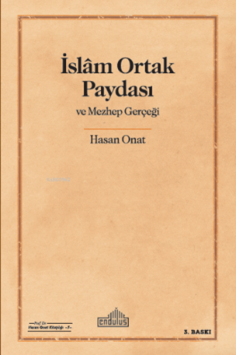 İslam Ortak Paydası ve Mezhep Gerçeği | Hasan Onat | Endülüs Yayınları