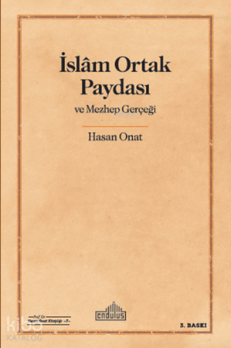 İslam Ortak Paydası ve Mezhep Gerçeği | Hasan Onat | Endülüs Yayınları