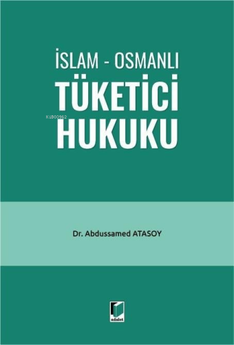 İslam - Osmanlı Tüketici Hukuku | Abdussamed Atasoy | Adalet Yayınevi