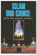 Islam Our Choice (Tercihimiz Niçin İslam - İngilizce) | Ebrahim Ahmed 