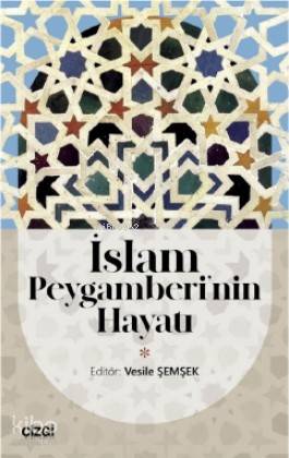 İslam Peygamberi'nin Hayatı | Vesile Şemşek | Çizgi Kitabevi