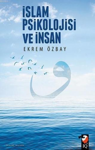 İslam Psikolojisi ve İnsan | Ekrem Özbay | IQ Kültür Sanat Yayıncılık