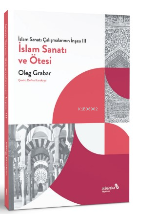 İslam Sanatı Çalışmalarının İnşası III - İslam Sanatı ve Ötesi | Oleg 