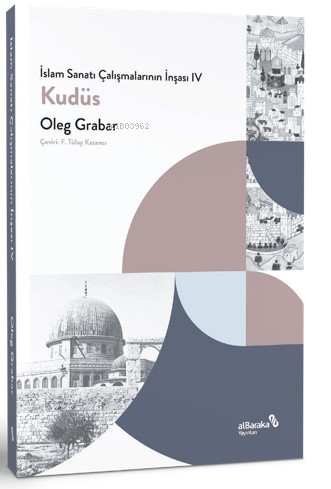 İslam Sanatı Çalışmalarının İnşası IV - Kudüs | Oleg Grabar | Albaraka