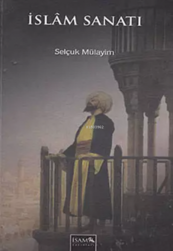 İslam Sanatı | Selçuk Mülayim | İtisam Yayınları