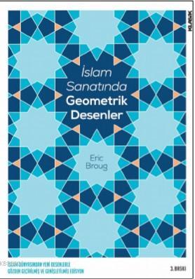 İslam Sanatında Geometrik Desenler | Eric Broug | Klasik Yayınları