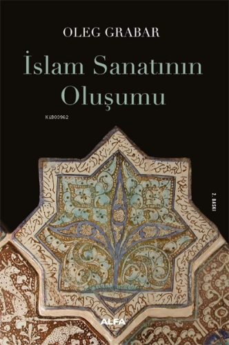 İslam Sanatının Oluşumu | Oleg Grabar | Alfa Basım Yayım Dağıtım