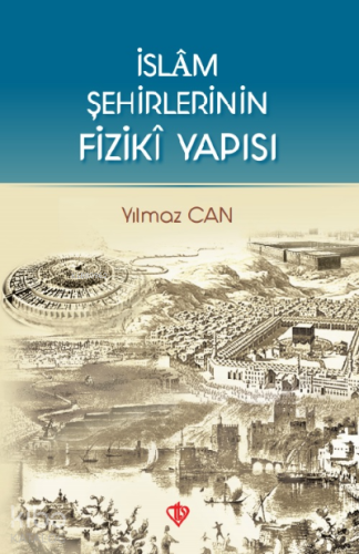 İslam Şehirlerinin Fiziki Yapısı | Yılmaz Can | Türkiye Diyanet Vakfı 