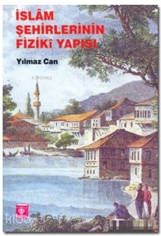 İslam Şehirlerinin Fiziki Yapısı | Yılmaz Can | Türkiye Diyanet Vakfı 