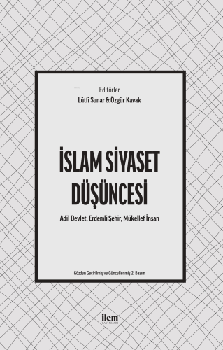 İslam Siyaset Düşüncesi;Adil Devlet, Erdemli Şehir, Mükellef İnsan | K