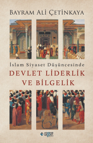 İslam Siyaset Düşüncesinde Devlet Liderlik ve Bilgelik | Bayram Ali Çe