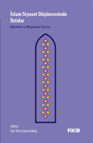 İslam Siyaset Düşüncesinde İktidar: Kökenler ve Meşruiyet Sorunu | Öme