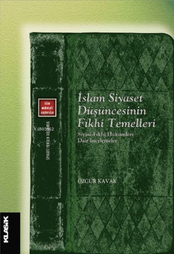 İslam Siyaset Düşüncesinin Fıkhi Temelleri;Siyasi-Fıkhi Hükümlere Dair