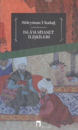 İslam Siyaset İlişkileri | Süleyman Uludağ | Dergah Yayınları