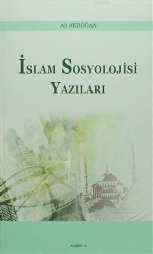 İslam Sosyoloji Yazıları | Ali Akdoğan | Araştırma Yayınları