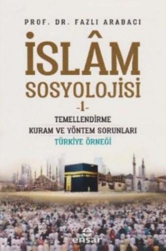 İslam Sosyolojisi 1; Temellendirme Kuram ve Yöntem Sorunları Türkiye Ö