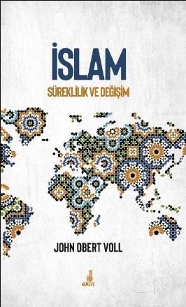 İslam Süreklilik ve Değişim | John Obert Voll | Ekin Yayınları - İstan