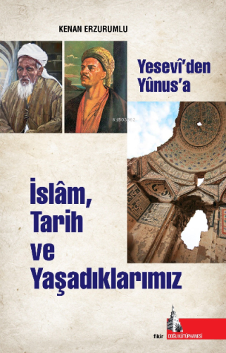 İslam Tarih ve Yaşadıklarımız;Yesevi’den Yunus’a | Kenan Erzurumlu | D