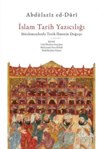 İslam Tarih Yazıcılığı - Müslümanlarda Tarih İlminin Doğuşu | Abdülazi