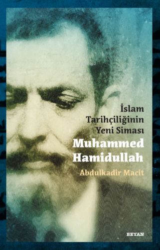 İslam Tarihçiliğinin Yeni Siması Muhammed Hamidullah | Abdulkadir Maci