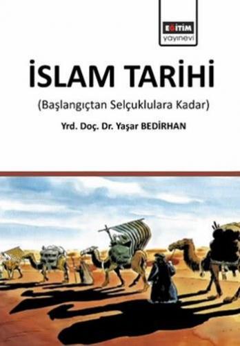 İslam Tarihi; Başlangıçtan Selçuklulara Kadar | Yaşar Bedirhan | Eğiti