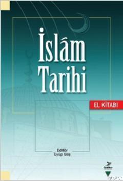 İslam Tarihi (El Kitabı) | Eyüp Baş | Grafiker Yayınları