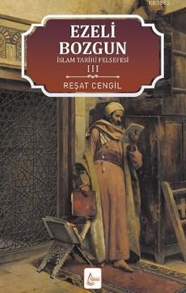 İslam Tarihi Felsefesi Ezeli Bozgun 3 | Reşat Cengil | İşrak Yayınları