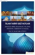 İslam Tarihi Gezi Notları; Endülüs Kıbrıs Balkanlar Fas İran Hindistan